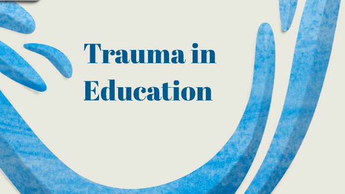 Trauma in Schools by Dalton Parkerson on Prezi