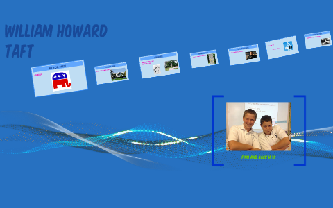 William Howard Taft by Jack Harrison on Prezi