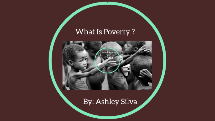 What is poverty? by Ashley Silva on Prezi