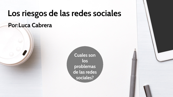 los riesgos de las redes sociales by uca cabrera on Prezi