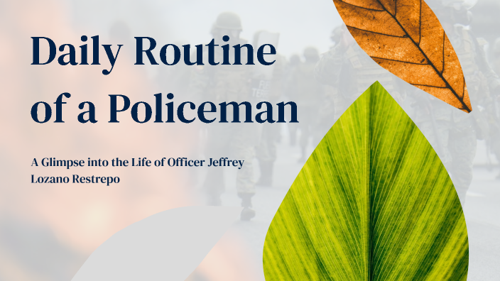 Daily Routine of a Policeman by jeffrey lozano restrepo on Prezi