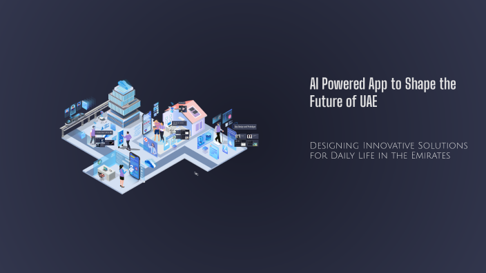 AI Powered App to Shape the Future of UAE by Ms. Ambareen Razi on Prezi