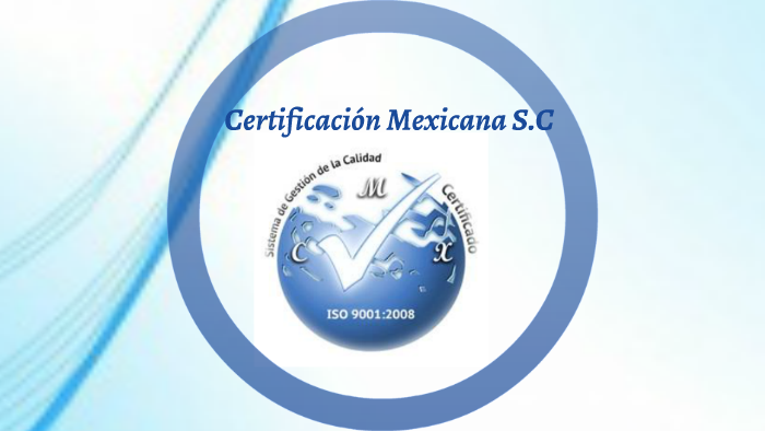 Certificación Mexicana S.C By Marisol Lopez Sanchez On Prezi