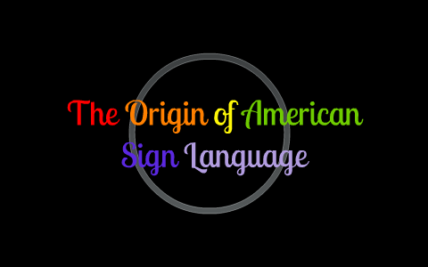 The Origin of American Sign Language by Rylie Heartz on Prezi