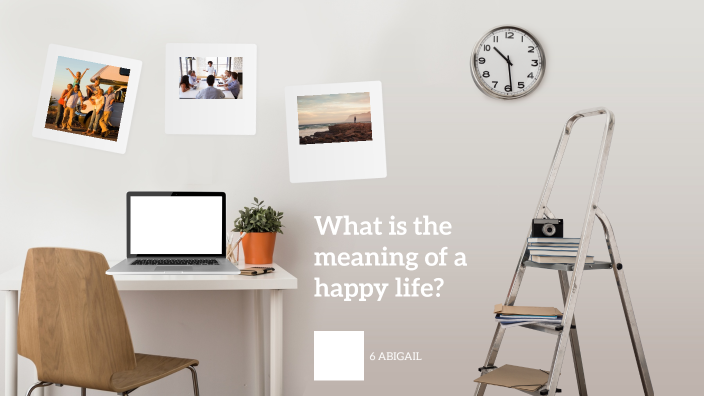 what-is-the-meaning-of-a-happy-life-by-abigail-abraham