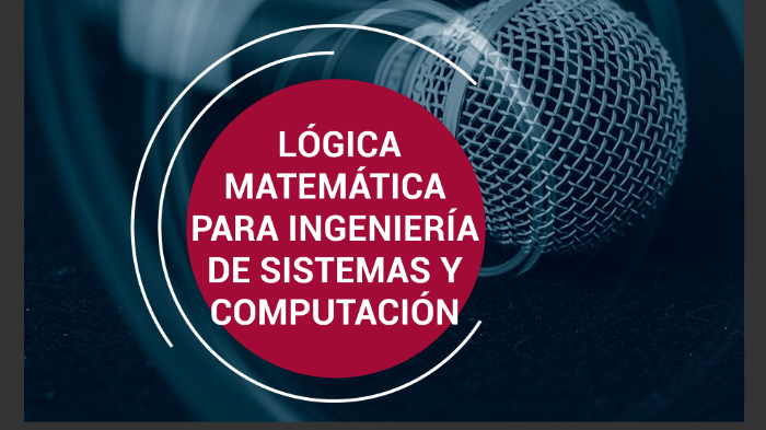 DESCRIPCION DE LÓGICA MATEMÁTICA PARA INGENIERÍA DE SISTEMAS Y