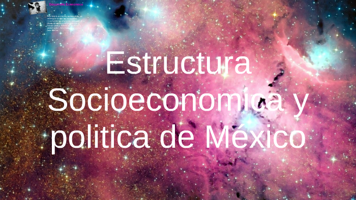 Estructura Socioeconomica y politica de México by Camila Salinas on Prezi
