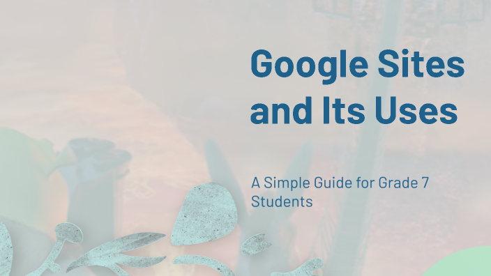 Google Sites and Its Uses by J Advaitha on Prezi