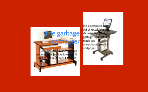The garbage computer by fuzzymacdoes great on Prezi