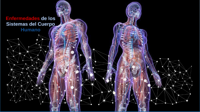 Enfermedades de los Sistemas del Cuerpo Humano by cecilia santana on Prezi