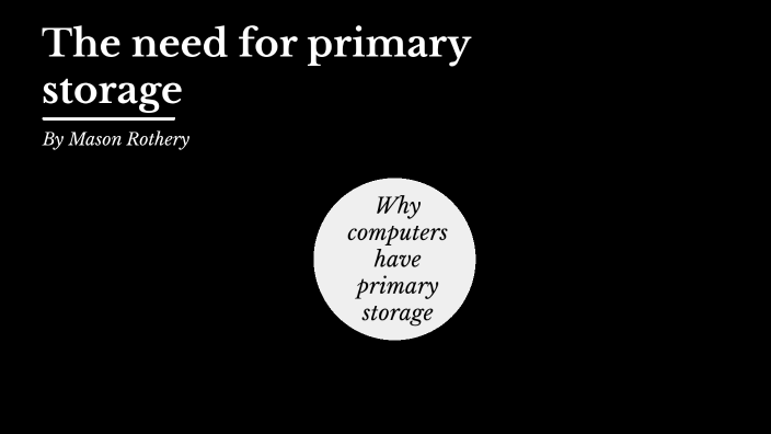 primary-storage-by-mason-rothery-on-prezi