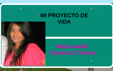MI PROYECTO DE VIDA by Isabela Gut on Prezi