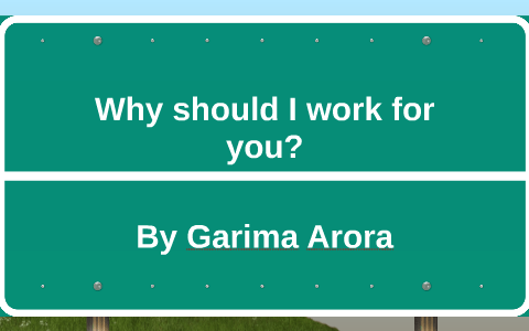 Why should I work for you? by Garima Arora