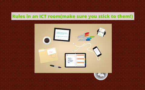 Rules in an ICT room(make sure you stick to them!) by Ria Parmar on Prezi