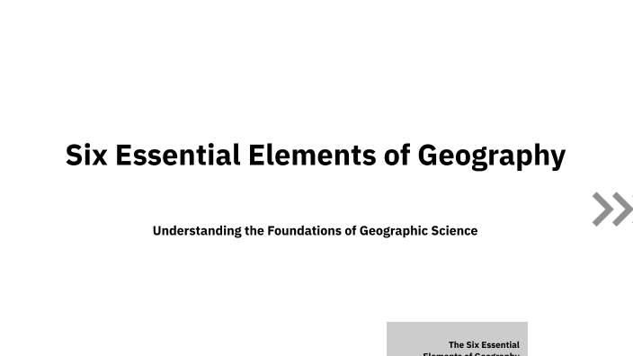 What Are The 6 Essential Elements Of Geography Six Essential Elements of Geography by Mehwish A. on Prezi