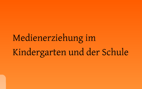  Medienerziehung im Kindergarten und der Schule by Sarah Küllmer on Prezi 