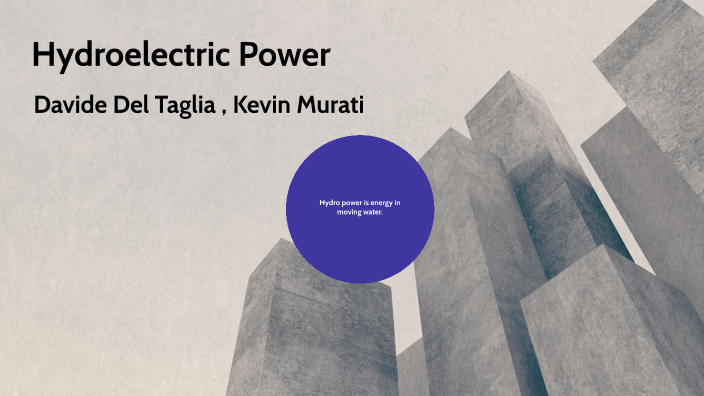 Hydro Electric Power Presentation by Kevin Murati on Prezi