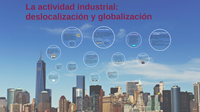 La Actividad Industrial Deslocalización Y Globalización By Nazaret Pulido On Prezi 0120