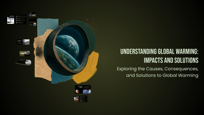 Understanding Global Warming: Impacts and Solutions by -erazalefi on Prezi