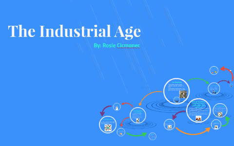 The Industrial Age by Rosie Cicmanec on Prezi