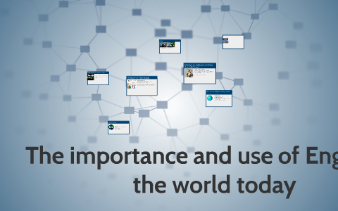 The importance and use of English in the world today by mariene sancar ...