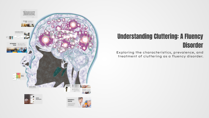 Understanding Cluttering: A Fluency Disorder by Sadaf Rehmani on Prezi