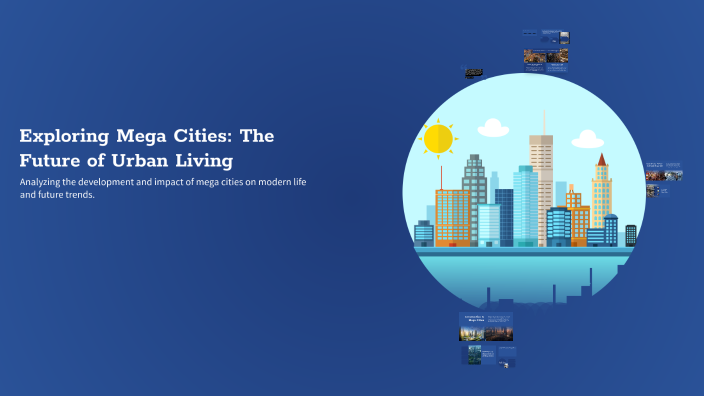 Exploring Mega Cities: The Future of Urban Living by mm ff on Prezi