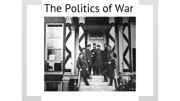 Chapter 11, Section 2, The Politics of War by Michael Scarborough on Prezi