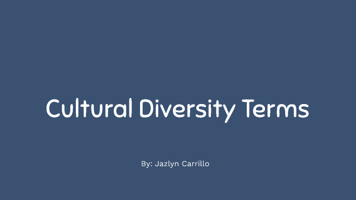 Cultural Diversity Terms by Jazlyn Carrillo on Prezi