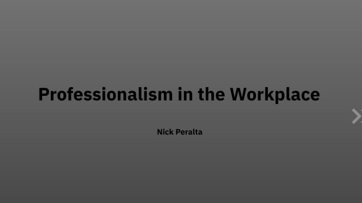 Professionalism in the Workplace by Enrique Peralta on Prezi