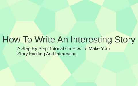 How To Write An Interesting Story by Cassidy Sinclair on Prezi