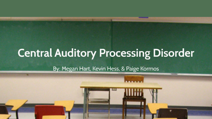 Central Auditory Processing Disorder By Megan Hart On Prezi