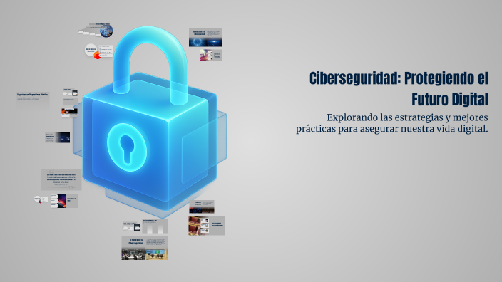 Ciberseguridad: Protegiendo el Futuro Digital by samuel danis on Prezi