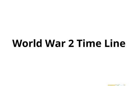 World War 2 TimeLine Project by chode lick on Prezi