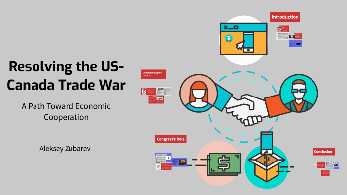Resolving the US-Canada Trade War by Aleksey Zubarev on Prezi