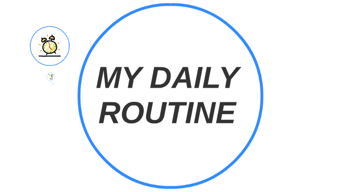 MY DAILY ROUTINE by Joan Suárez Tomalá on Prezi