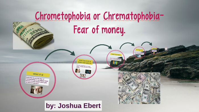 Chrometophobia or Chrematophobia- Fear of money. by Joshua Ebert