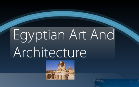 Egyptian Art And Architecture by key board on Prezi
