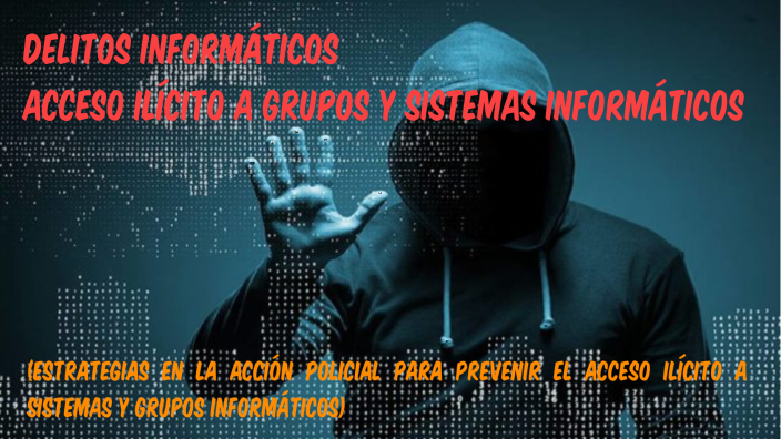 ACCESO ILÍCITO A SISTEMAS Y GRUPOS INFORMÁTICOS by aldo mori on Prezi