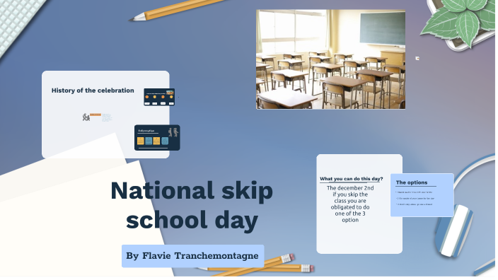 National skip school day by Flavie Tranchemontagne on Prezi