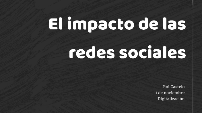 El impacto de las redes sociales by roi cas on Prezi