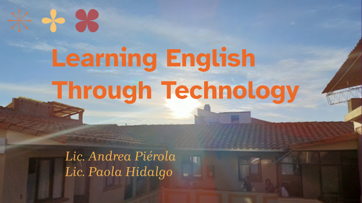 USE OF TECHNOLOGY IN ENGLISH LANGUAGE TEACHING by Andrea Piérola on Prezi