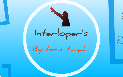 The Interloper's by Aaliyah Rice on Prezi
