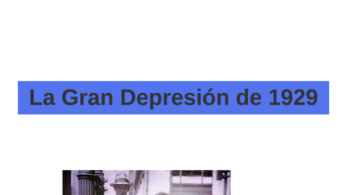 La Gran Depresión de 1929 by Apolinar| Padilla Solís on Prezi