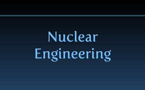 Nuclear Engineering by Anthony Duong on Prezi