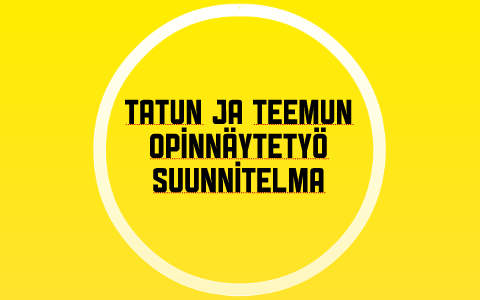 Tatun ja Teemun Opinnäytetyö suunnitelma by Tatu Raatikainen on Prezi