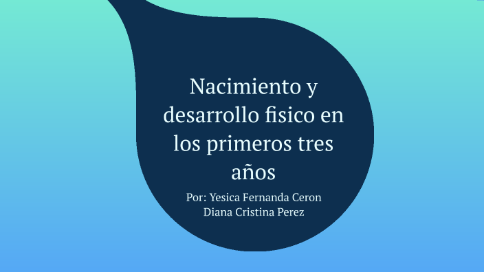 NACIMIENTO Y DESARROLLO FISICO EN LOS PRIMEROS TRES AÑOS by Diana ...