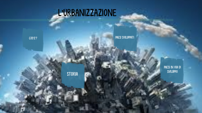 URBANIZZAZIONE By Giulia Di Bartolo On Prezi