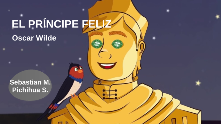 el príncipe feliz y la golondrina de oro by Sebastian Pichihua on Prezi