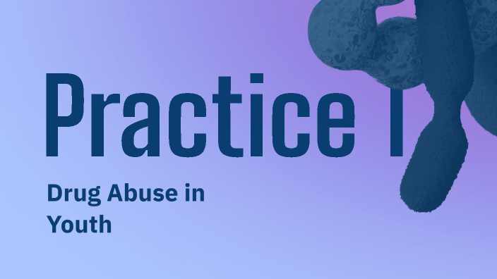 Practice: Drug Abuse in Youth by Gabriel Herrera on Prezi
